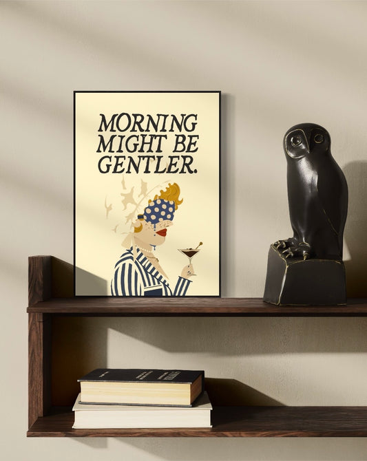 Morning might be gentler.